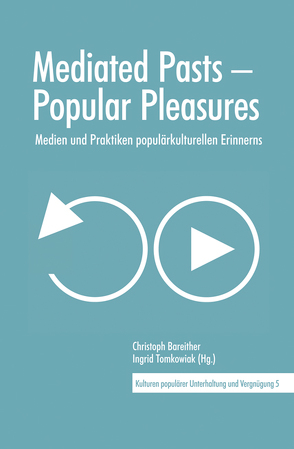 Mediated Pasts – Popular Pleasures von Bareither,  Christoph, Tomkowiak,  Ingrid