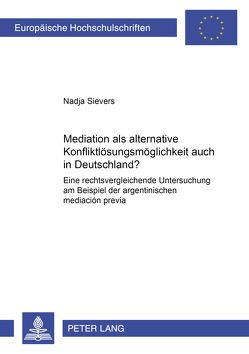 Mediation als alternative Konfliktlösungsmöglichkeit auch in Deutschland? von Sievers,  Nadja