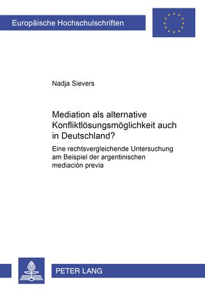 Mediation als alternative Konfliktlösungsmöglichkeit auch in Deutschland? von Sievers,  Nadja