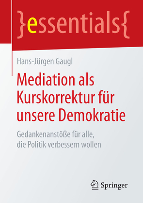 Mediation als Kurskorrektur für unsere Demokratie von Gaugl,  Hans-Jürgen