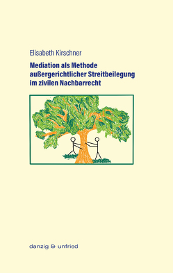 Mediation als Methode außergerichtlicher Streitbeilegung im zivilen Nachbarrecht von Kirschner,  Elisabeth
