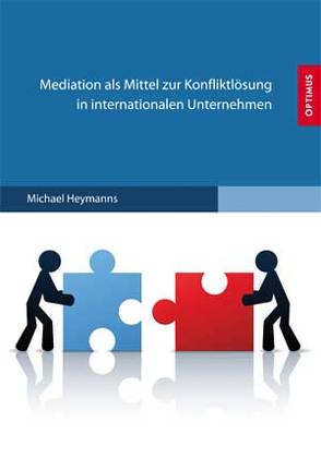 Mediation als Mittel zur Konfliktlösung in internationalen Unternehmen von Heymanns,  Michael