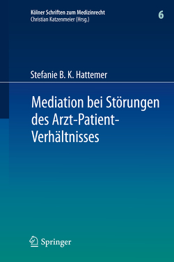 Mediation bei Störungen des Arzt-Patient-Verhältnisses von Hattemer,  Stefanie B. K.
