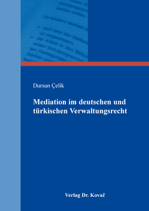 Mediation im deutschen und türkischen Verwaltungsrecht von Çelik,  Dursun
