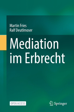 Mediation im Erbrecht von Deutlmoser,  Ralf, Fries,  Martin