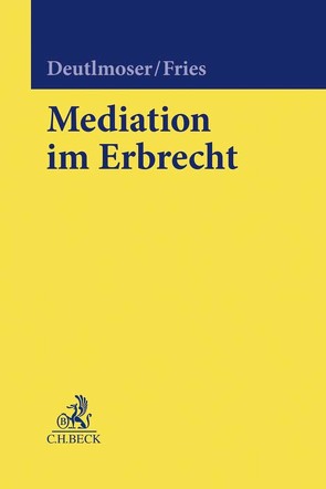 Mediation im Erbrecht von Deutlmoser,  Ralf, Fries,  Martin