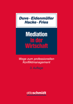 Mediation in der Wirtschaft von Duve,  Christian, Eidenmüller,  Horst, Fries,  Martin, Hacke,  Andreas