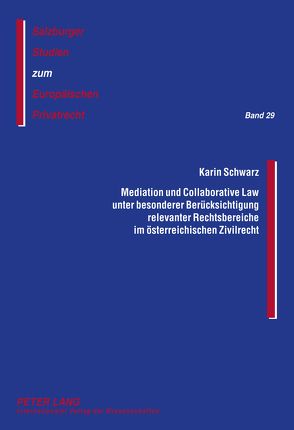 Mediation und Collaborative Law unter besonderer Berücksichtigung relevanter Rechtsbereiche im österreichischen Zivilrecht von Schwarz,  Karin