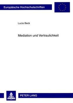 Mediation und Vertraulichkeit von Beck,  Lucia