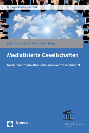 Mediatisierte Gesellschaften von Kalina,  Andreas, Krotz,  Friedrich, Rath,  Matthias, Roth-Ebner,  Caroline