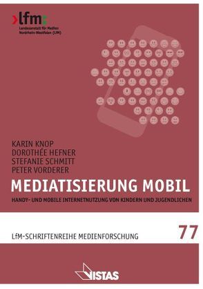 Mediatisierung mobil von Hefner,  Dorothée, Knop,  Karin, Schmitt,  Stefanie, Vorderer,  Peter