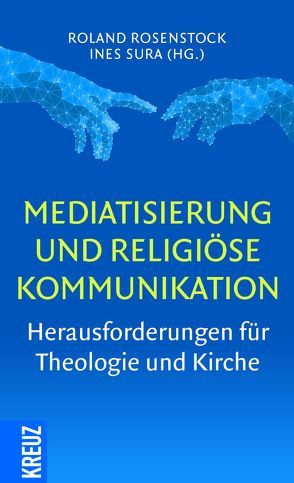 Mediatisierung und religiöse Kommunikation von Rosenstock,  Roland, Sura,  Ines