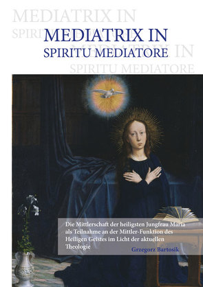MEDIATRIX IN SPIRITU MEDIATORE von Bartosik,  Grzegorz M.