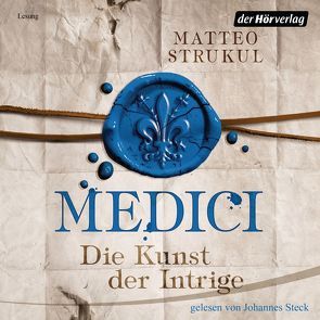 Medici. Die Kunst der Intrige von Exo,  Ingrid, Heinzius,  Christine, Steck,  Johannes, Strukul,  Matteo