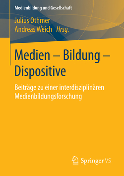 Medien – Bildung – Dispositive von Othmer,  Julius, Weich,  Andreas