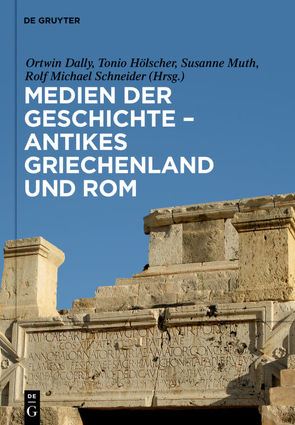 Medien der Geschichte – Antikes Griechenland und Rom von Dally,  Ortwin, Hölscher,  Tonio, Muth,  Susanne, Schneider,  Rolf