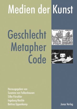 Medien der Kunst: Geschlecht, Metapher, Code von Falkenhausen,  Susanne von, Förschler,  Silke, Reichle,  Ingeborg, Uppenkamp,  Bettina