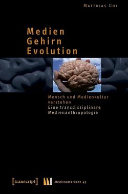 Medien – Gehirn – Evolution von Uhl,  Matthias