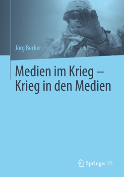 Medien im Krieg – Krieg in den Medien von Becker,  Jörg