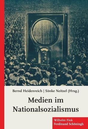 Medien im Nationalsozialismus von Heidenreich,  Bernd, Neitzel,  Sönke