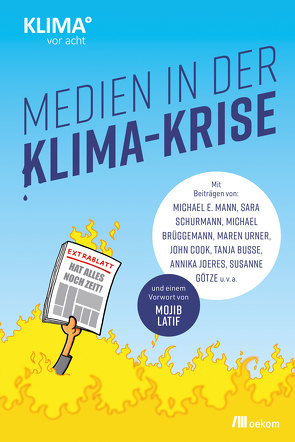 Medien in der Klima-Krise von Brüggemann,  Michael, Busse,  Tanja, Cook,  John, Götze,  Susanne, Heinrichs,  Ellen, Joeres,  Annika, Mann,  Michael E., Meuser,  Maik, Schurmann,  Sara, Terli,  Özden, Urner,  Maren