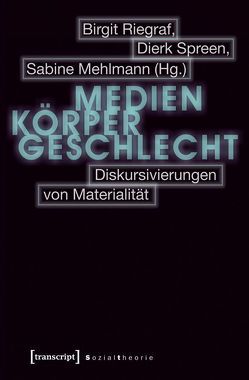 Medien – Körper – Geschlecht von Mehlmann,  Sabine, Riegraf,  Birgitt, Spreen,  Dierk