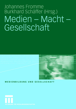 Medien – Macht – Gesellschaft von Fromme,  Johannes, Schäffer,  Burkhard