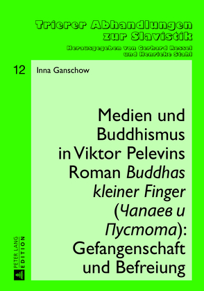 Medien und Buddhismus in Viktor Pelevins Roman «Buddhas kleiner Finger» (Čapaev i Pustota): Gefangenschaft und Befreiung von Ganschow,  Inna