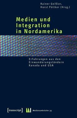 Medien und Integration in Nordamerika von Geissler,  Rainer, Pöttker,  Horst