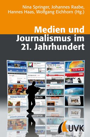 Medien und Journalismus im 21. Jahrhundert von Eichhorn,  Wolfgang, Haas,  Hannes, Raabe,  Johannes, Springer,  Nina