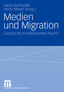 Medien und Migration von Bonfadelli,  Heinz, Moser,  Heinz