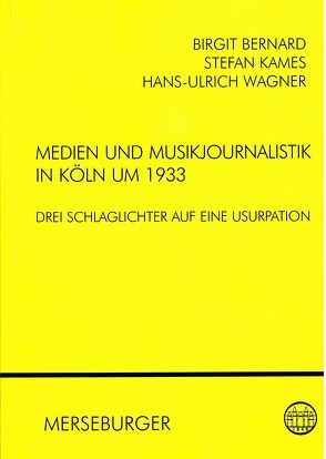 Medien und Musikjournalistik in Köln um 1933 von Bernard,  Birgit, Kames,  Stefan, Wagner,  Hans U, Zahn,  Robert von