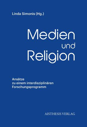 Medien und Religion von Fahle,  Oliver, Grothus,  Max, Hahn,  Torsten, Johach,  Eva, Krüger,  Oliver, Löffler,  Petra, Rieger,  Stefan, Simonis,  Linda