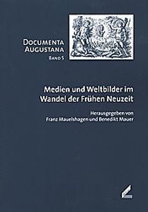 Medien und Weltbilder im Wandel der Frühen Neuzeit von Hörmann,  Theresia, Mauelshagen,  Franz, Mauer,  Benedikt