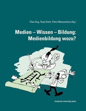 Medien – Wissen – Bildung: Medienbildung wozu? von Hug,  Theo, Kohn,  Tanja, Missomelius,  Petra