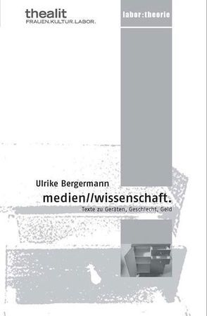 medien /wissenschaft. Texte zu Geräten, Geschlecht, Geld von Bergermann,  Ulrike