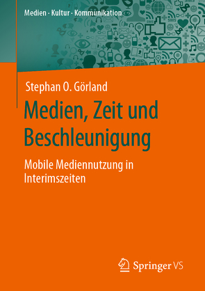 Medien, Zeit und Beschleunigung von Görland,  Stephan O.