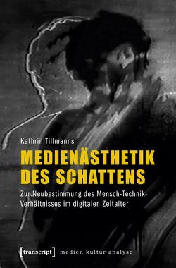 Medienästhetik des Schattens von Tillmanns,  Kathrin