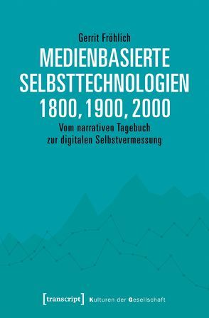 Medienbasierte Selbsttechnologien 1800, 1900, 2000 von Fröhlich,  Gerrit