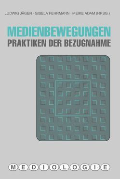 Medienbewegungen von Adam,  Meike, Beilenhoff,  Wolfgang, Bergermann,  Ulrike, Berressem,  Hanjo, Birk,  Elisabeth, Boehm,  Gottfried, Fehrmann,  Gisela, Hänsgen,  Sabine, Jäger,  Ludwig, Marchart,  Oliver, Porath,  Erik, Reinhardt,  Thomas, Schumacher,  Eckhard, Schüttpelz,  Erhard, Tholen,  Georg Christoph, Trantow,  Sven, Ullrich,  Anna Valentine, Wetzel,  Michael