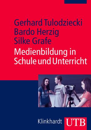 Medienbildung in Schule und Unterricht von Grafe,  Silke, Herzig,  Bardo, Tulodziecki,  Gerhard