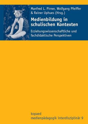 Medienbildung in schulischen Kontexten von Pfeiffer,  Wolfgang, Pirner,  Manfred L., Roth,  Andrea, Uphues,  Rainer