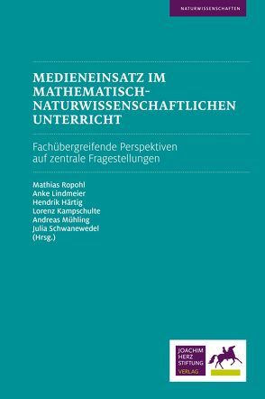 Medieneinsatz im mathematisch-naturwissenschaftlichen Unterricht von Härtig,  Hendrik, Kampschulte,  Lorenz, Lindmeier,  Anke, Mühling,  Andreas, Ropohl,  Mathias, Schwanewedel,  Julia