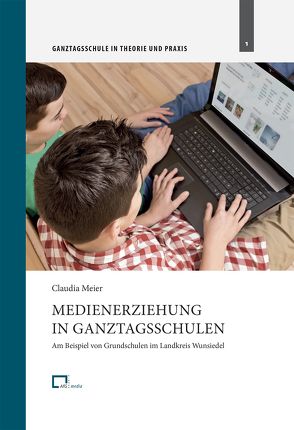 Medienerziehung in Ganztagsschulen von Meier,  Claudia