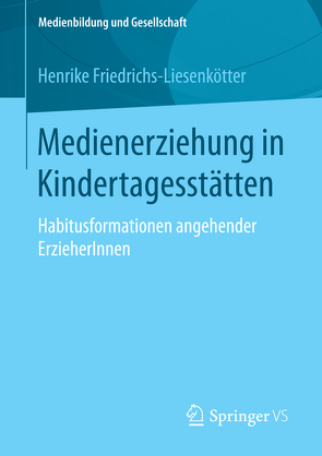 Medienerziehung in Kindertagesstätten von Friedrichs-Liesenkötter,  Henrike