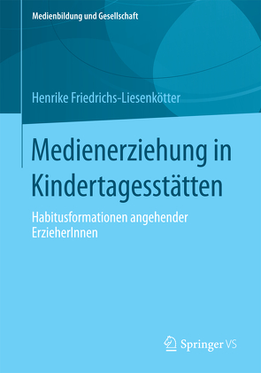 Medienerziehung in Kindertagesstätten von Friedrichs-Liesenkötter,  Henrike