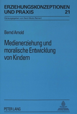 Medienerziehung und moralische Entwicklung von Kindern von Arnold,  Bernd