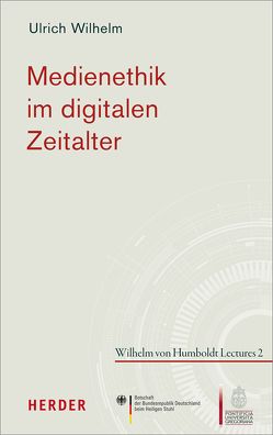 Medienethik im digitalen Zeitalter von Wilhelm,  Ulrich