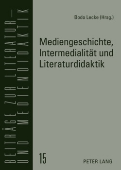 Mediengeschichte, Intermedialität und Literaturdidaktik von Lecke,  Bodo