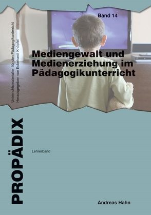 Mediengewalt und Medienerziehung im Pädagogikunterricht von Hahn,  Andreas